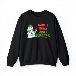 Have a Holly Jolly Cocktail Sweatshirt